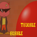 Bubble Trouble